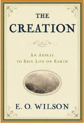 Cover of E. O. Wilson's book "The Creation: An Appeal to Save Life on Earth."